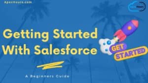 Getting Started With Salesforce - A Beginners Guide