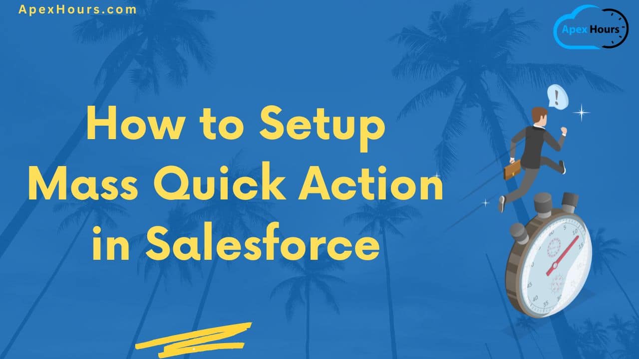 How to Setup Mass Quick Action in Salesforce